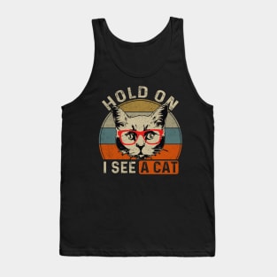 Hold On I See A Cat Funny Cat Lovers Sarcastic Saying Kitten Tank Top